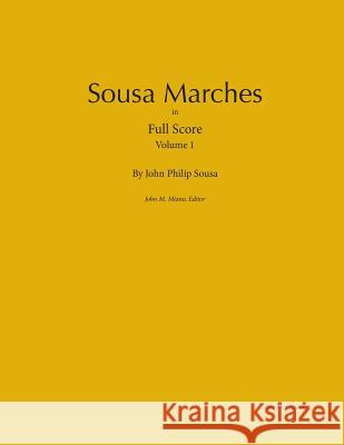Sousa Marches in Full Score: Volume 1 John Philip Sousa John M. Miano 9780989980401