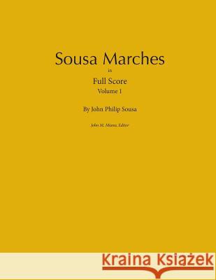 Sousa Marches in Full Score: Volume 1 John Philip Sousa John M. Miano 9780989980401 Colosseum Builders