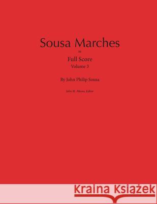Sousa Marches in Full Score: Volume 3 John Philip Sousa John Miano 9780989980425