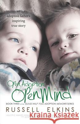 Open Adoption, Open Mind: (book 3) an Adoptive Father's Inspiring True Story Jenna Lovell Martin Casey Cathy Watso 9780989987394