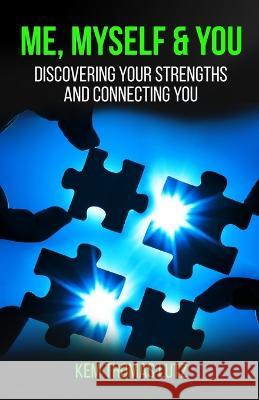 Me, Myself & You: Discovering Your Strengths and Connecting You Kem Thomas Lutz 9780989988810