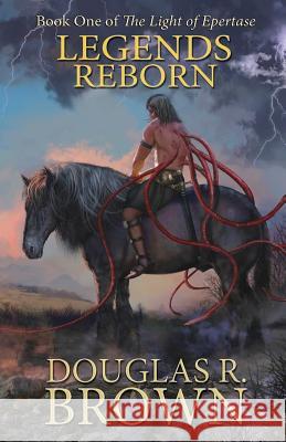 Legends Reborn (The Light of Epertase, Book One) Brown, Douglas R. 9780989991711 Epertase