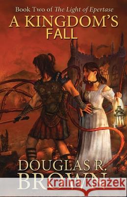 A Kingdom's Fall (the Light of Epertase, Book Two) Murphy, Steve 9780989991735 Epertase
