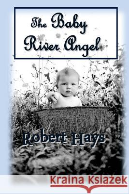 The Baby River Angel Robert Hays 9780989992626