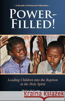 Power-Filled: Leading Children into The Baptism into the Holy Spirit Malcolm, Robin 9780990300816 Aia Publications