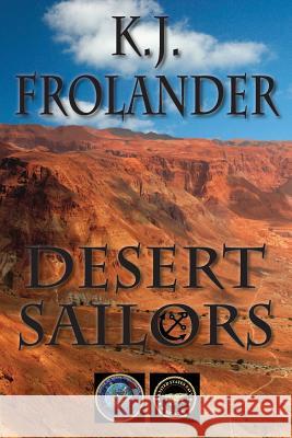 Desert Sailors MS K. J. Frolander 9780990305958 Kimberly J. Frolander