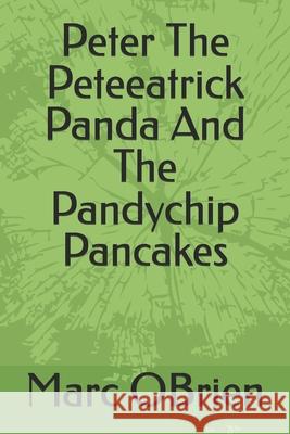 Peter the Peteeatrick Panda and the Pandy Chip Pancakes Marc D. Obrien 9780990306825 Blue Note Publications, Inc.