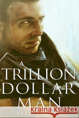 A Trillion Dollar Man: The Blistering New Action Thriller Angus Kennedy 9780990307105 Solid Footing Press