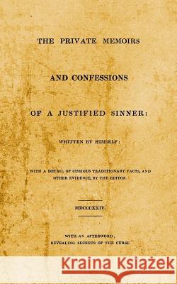 The Private Memoirs and Confessions of A Justified Sinner: With An Afterword; Revealing Secrets of the Curse Jc Chaix, The Devil, James Hogg 9780990307587 Word Exo Inc