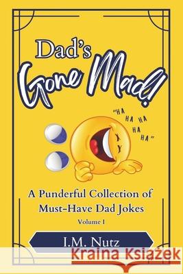 Dad's Gone Mad!: Volume I I. M. Nutz 9780990308089 3rb Enterprises, LLC