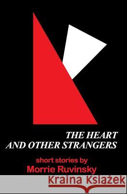 The Heart and Other Strangers Morrie Ruvinsky 9780990309826