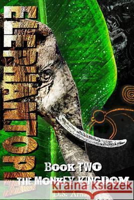 Elephantopia Book Two: The Monkey Kingdom D. S. Arnauld 9780990311720 Piranha Publishing