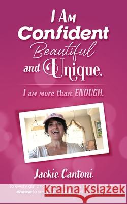 I Am Confident Beautiful and Unique. I Am More Than ENOUGH Jackie Cantoni 9780990312888