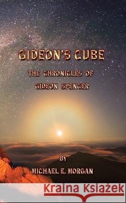 Gideon\'s Cube, The Chronicles of Gideon Spencer Michael E. Morgan 9780990313366 Dawntrader Books, LLC