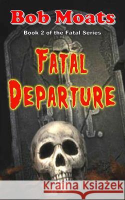 Fatal Departure Bob Moats 9780990313892