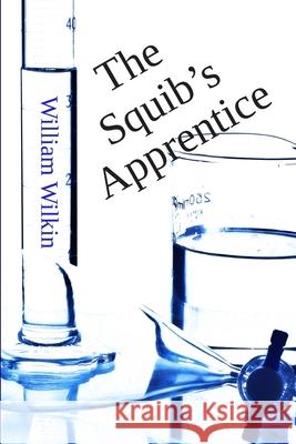 The Squib's Apprentice William C. Wilkin 9780990316411 Bell Street Publishing LLC