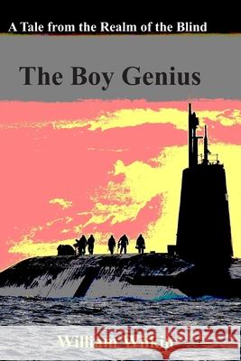 The Boy Genius: A Tale from the Realm of the Blind William C. Wilkin 9780990316473 Bell Street Publishing LLC