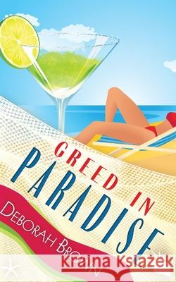 Greed in Paradise Deborah Brown 9780990316626 Paradise Books LLC