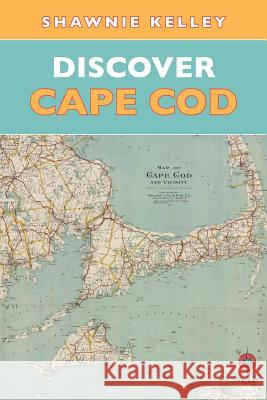 Discover Cape Cod Shawnie Kelley Sherri Pickett 9780990323600