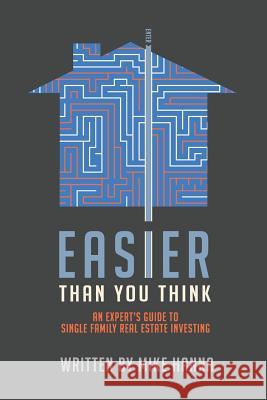 Easier Than You Think: An Expert's Guide to Single-Family Real Estate Investing Mike Hanna 9780990326267 Circumference Press