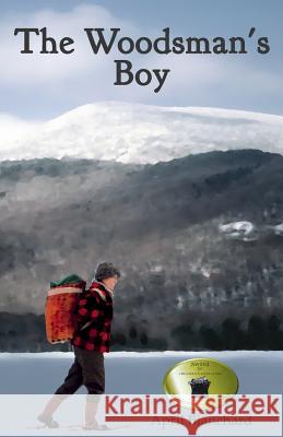 The Woodsman's Boy: How a ten-year-old boy from London became an expert Adirondack guide. Blanchard, April 9780990327400 Tioga Point Press