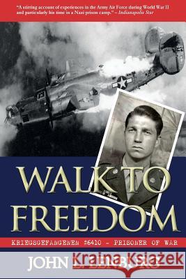 Walk to Freedom: Kriegsgefangenen #6410 - Prisoner of War John L. Lenburg Jeff Lenburg 9780990328742 Moonwater Press