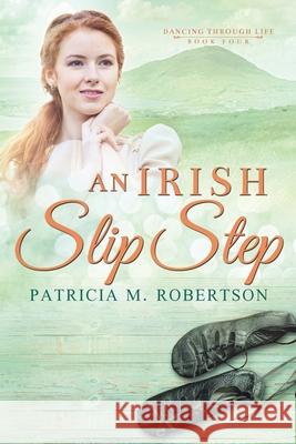 An Irish Slip Step Patricia M. Robertson 9780990331360