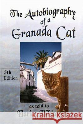 The Autobiography of a Granada cat: as told to Harley White White, Harley 9780990333920