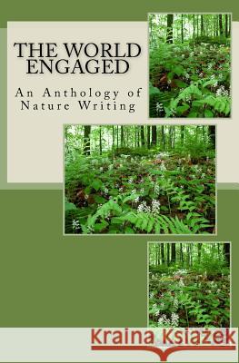 The World Engaged: An Anthology of Nature Writing Walt McLaughlin Walt McLaughlin 9780990334354 Wood Thrush Books