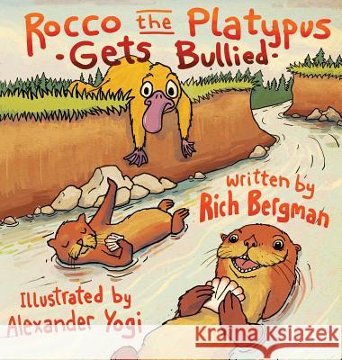 Rocco the Platypus Gets Bullied Rich Bergman Alexander Yogi 9780990335207 Skinny Leopard Media