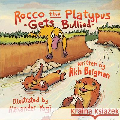 Rocco the Platypus Gets Bullied Rich Bergman Alexander Yogi 9780990335214 Skinny Leopard Media