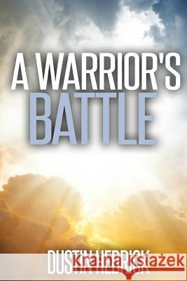 A Warrior's Battle Dustin Carl-Lee Smith Hedrick 9780990336976 Dhm Publishing