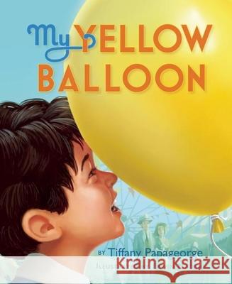 My Yellow Balloon Tiffany Papageorge 9780990337003