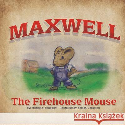 Maxwell the Firehouse Mouse Michael S. Cangelosi Sam M. Cangelosi 9780990337409 Immaginare Works LLC