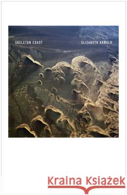 Skeleton Coast Elizabeth Arnold 9780990340799 Flood Editions