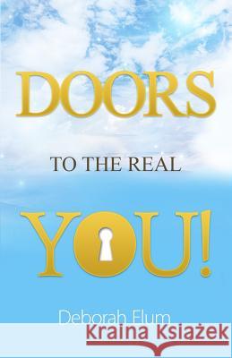 Doors to the Real You! Deborah Elum 9780990342236