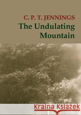 The Undulating Mountain C P T Jennings   9780990342618 Red Feather Press New York