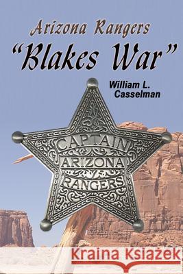 Arizona Rangers: Blake's War William L. Casselman Susan Smith 9780990345442 Alaska Dreams Publishing
