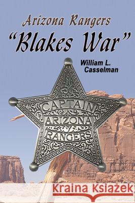 Arizona Rangers: Blake's War William L. Casselman Susan Smith 9780990345442