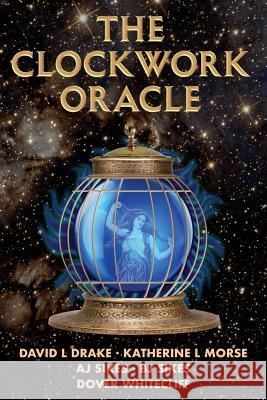 The Clockwork Oracle David L. Drake Katherine L. Morse Aj Sikes 9780990345725 Dover Whitecliff