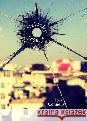 The Velocity of Slugs Joey Connelly 9780990347514 Etchings Press