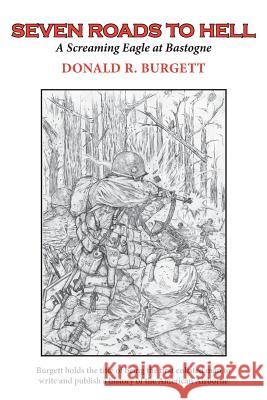 Seven Roads to Hell: Seven Roads to Hell is the third volume in the series 'Donald R. Burgett a Screaming Eagle' Burgett, Donald R. 9780990350637 Drb Enterprise, Incorporated