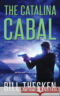 The Catalina Cabal Bill Thesken 9780990351979 Koloa Publishing, LLC