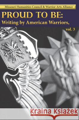 Proud to Be: Writing by American Warriors, Volume 3 Volume 3 Various 9780990353041 Southeast Missouri State Univ Press
