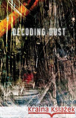 Decoding Dust B W Powe 9780990356585 Neopoiesis Press, LLC