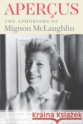 Apercus: The Aphorisms of Mignon McLaughlin McLaughlin, Mignon 9780990358992 Brabant Press