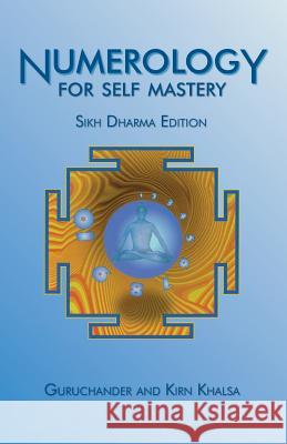 Numerology for Self Mastery: Sikh Dharma Edition Guruchander Khalsa Kirn Khalsa 9780990360537 Purest Potential