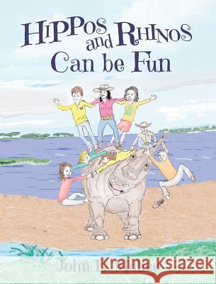 Hippos and Rhinos Can be Fun John E. Mullee 9780990362425