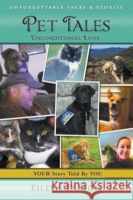 Unforgettable Faces & Stories: Pet Tales: Unconditional Love Eileen Doyon   9780990362661