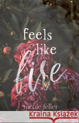 Feels Like Fire Nicole Feller 9780990364474 Nicole Feller